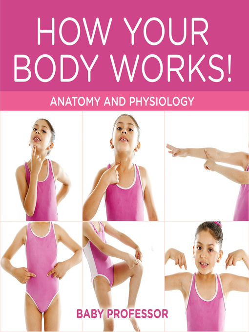 Title details for How Your Body Works!--Anatomy and Physiology by Baby Professor - Available